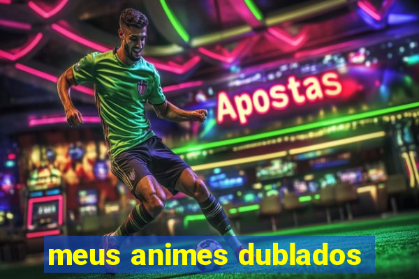 meus animes dublados